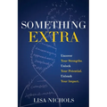 Something Extra: Uncover Your Strengths. Unlock Your Potential. Unleash Your Impact. - Paperback