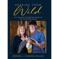 Keeping Them Wild: Four Decades of Wildlife Rehabilitation with Gila Wildlife Rescue - Hardcover