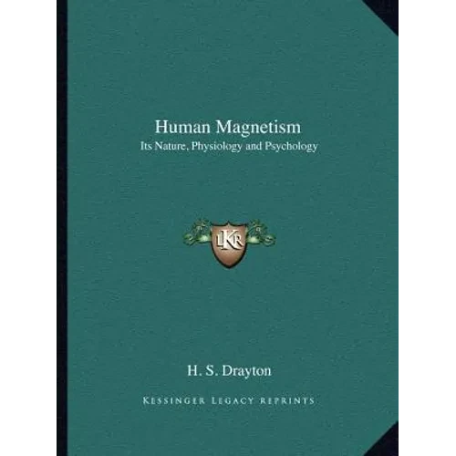 Human Magnetism: Its Nature, Physiology and Psychology - Paperback