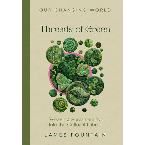 Threads of Green: Weaving Sustainability into the Cultural Fabric - Hardcover