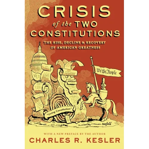 Crisis of the Two Constitutions: The Rise, Decline, and Recovery of American Greatness - Paperback