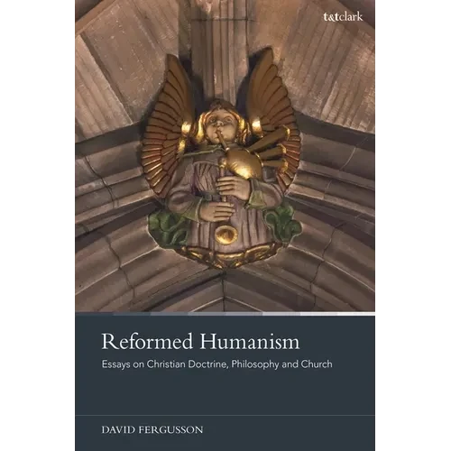 Reformed Humanism: Essays on Christian Doctrine, Philosophy, and Church - Paperback