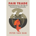 Fair Trade: Humanitarianism in the Age of Postcolonial Globalization - Hardcover