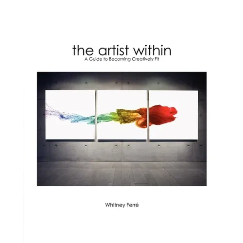 Artist Within: A Guide to Becoming Creatively Fit - Paperback
