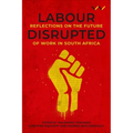 Labour Disrupted: Reflections on the Future of Work in South Africa - Hardcover