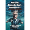 Now That Makes Me Mad...About Politics, A Satirical Take On Failed Liberalism - Hardcover