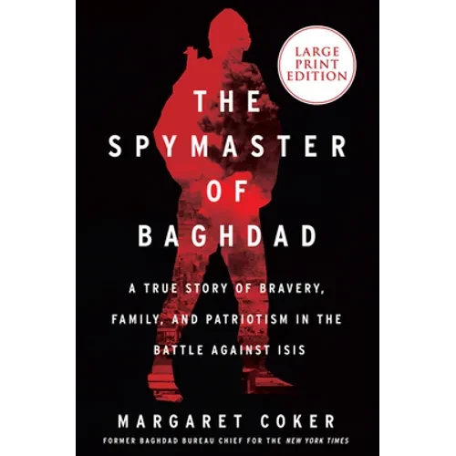 The Spymaster of Baghdad: A True Story of Bravery, Family, and Patriotism in the Battle Against Isis - Paperback