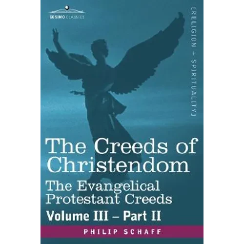 The Creeds of Christendom: The Evangelical Protestant Creeds - Volume III, Part II - Paperback