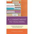 A Commitment to Teaching: Toward More Efficacious Teacher Preparation - Paperback