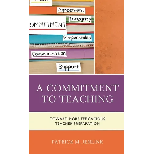 A Commitment to Teaching: Toward More Efficacious Teacher Preparation - Paperback