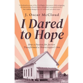 I Dared to Hope: How a Passion For Justice Transformed a Sharecropper's Son - Paperback