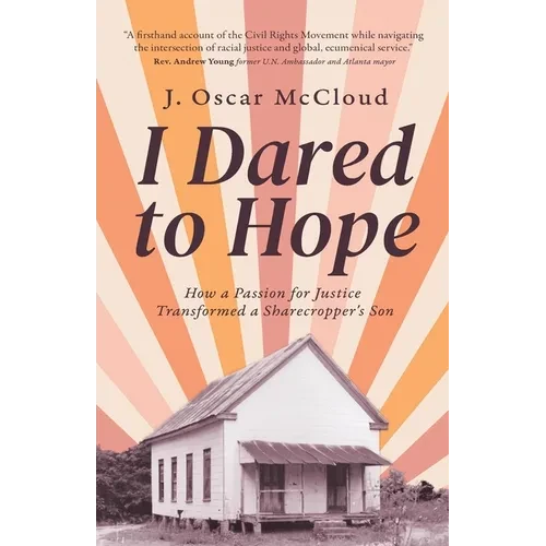 I Dared to Hope: How a Passion For Justice Transformed a Sharecropper's Son - Paperback