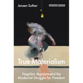 True Materialism: Hegelian Marxism and the Modernist Struggle for Freedom - Paperback