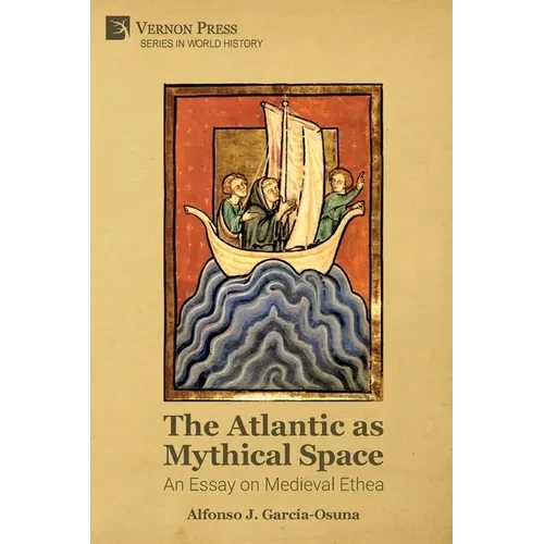 The Atlantic as Mythical Space: An Essay on Medieval Ethea - Paperback