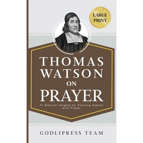 Thomas Watson on Prayer: 31 Biblical Insights for Piercing Heaven with Prayer (LARGE PRINT) - Hardcover