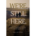 We're. Still. Here. - Paperback