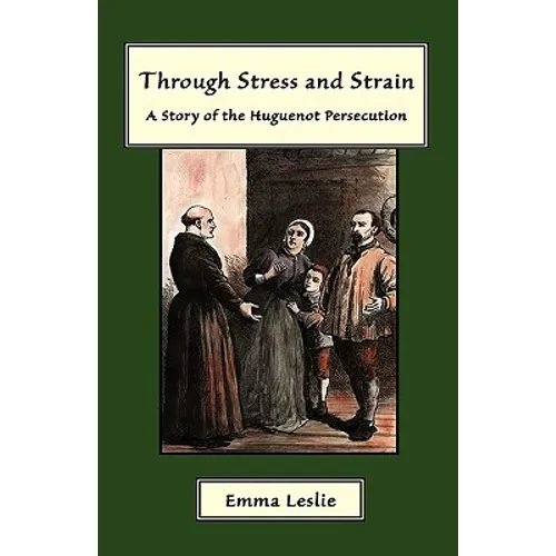 Through Stress and Strain: A Story of the Huguenot Persecution - Hardcover