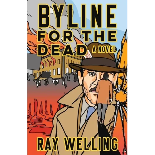 Byline for the Dead: A Novel of Labor, Conspiracy, a Bloody Uprising and Two Ambitious Journalists - Paperback