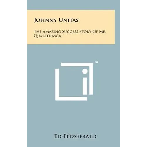 Johnny Unitas: The Amazing Success Story of Mr. Quarterback - Hardcover