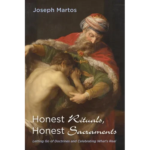 Honest Rituals, Honest Sacraments: Letting Go of Doctrines and Celebrating What's Real - Paperback