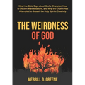 The Weirdness of God: What the Bible Says About God's Character, How to Discern Manifestations, and Why the Church Has Attempted to Squash t - Paperback