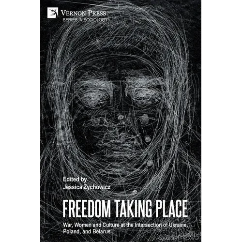 Freedom Taking Place: War, Women and Culture at the Intersection of Ukraine, Poland, and Belarus - Paperback