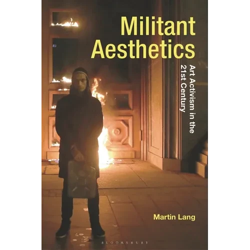 Militant Aesthetics: Art Activism in the 21st Century - Paperback