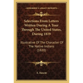 Selections From Letters Written During A Tour Through The United States, During 1819: Illustrative Of The Character Of The Native Indians (1820) - Paperback