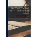The Story of the Scottish Church: From the Reformation to the Disruption - Paperback