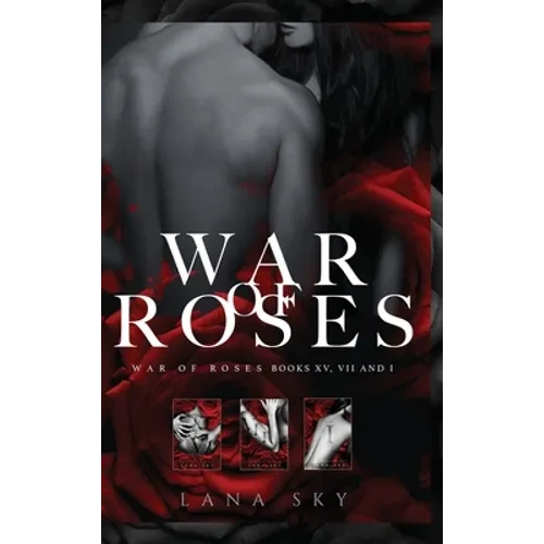 The Complete War of Roses Trilogy: A Dark Mafia Romance: XV, VII and I: War of Roses Universe - Hardcover