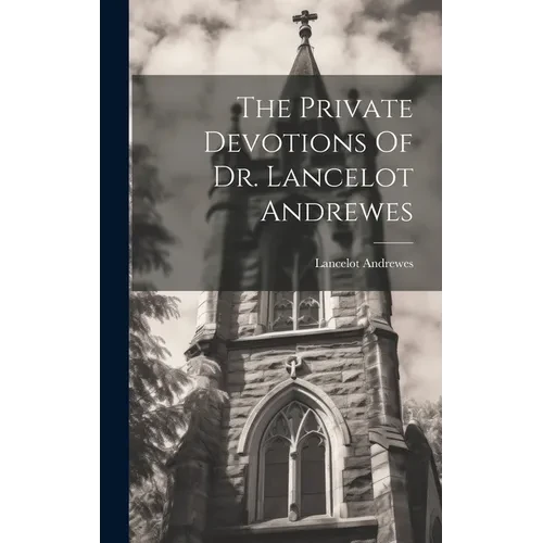 The Private Devotions Of Dr. Lancelot Andrewes - Hardcover