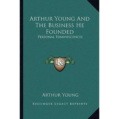 Arthur Young And The Business He Founded: Personal Reminiscences - Paperback