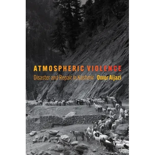 Atmospheric Violence: Disaster and Repair in Kashmir - Hardcover