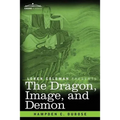 The Dragon, Image, and Demon: The Three Religions of China: Confucianism, Buddhism, and Taoism--Giving an Account of the Mythology, Idolatry, and De - Paperback