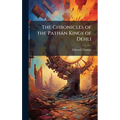 The Chronicles of the Pathàn Kings of Dehli