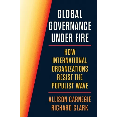 Global Governance Under Fire: How International Organizations Resist the Populist Wave - Hardcover