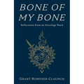 Bone of My Bone: Reflections from an Oncology Ward - Paperback