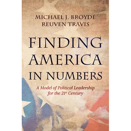 Finding America in Numbers: A Model of Political Leadership for the 21st Century - Hardcover