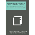 Genealogical Notes of the Carpenter Family: Including the Autobiography, and Personal Reminiscences (1907) - Paperback