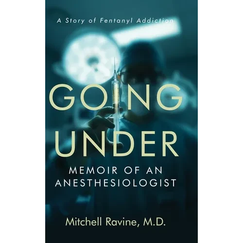 Going Under: Memoir of an Anesthesiologist - Hardcover