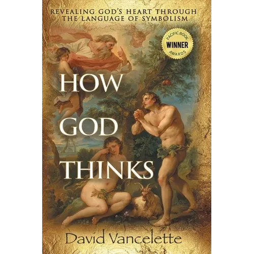 How God Thinks: Revealing God's Heart Through the Language of Symbolism - Paperback