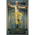 The Luckiest Fool on Earth: The Twisted Yarn of America's Greatest Flagpole Sitter, Alvin "Shipwreck" Kelly - Hardcover