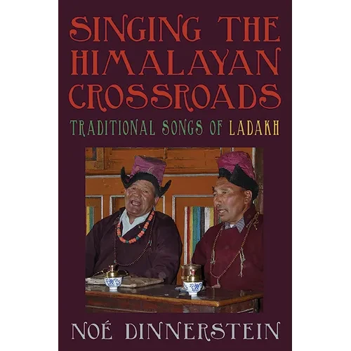 Singing the Himalayan Crossroads: Traditional Songs of Ladakh - Paperback