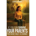 If You Can Survive Your Parents, You Have Half A Chance - Hardcover