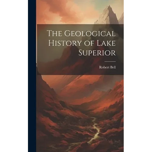The Geological History of Lake Superior - Hardcover