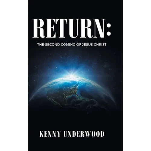 Return: The Second Coming of Jesus Christ - Hardcover