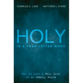 Holy Is a Four-Letter Word: How to Live a Holy Life in an Unholy World - Hardcover