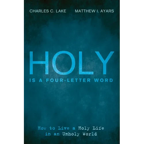 Holy Is a Four-Letter Word: How to Live a Holy Life in an Unholy World - Hardcover