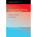 Contextualizing Theology in the South Pacific: The Shape of Theology in Oral Cultures - Hardcover