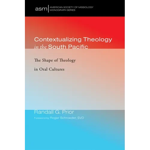 Contextualizing Theology in the South Pacific: The Shape of Theology in Oral Cultures - Hardcover